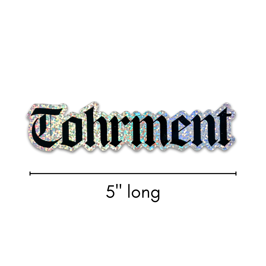 "Tohrment" 5" Glitter Sticker