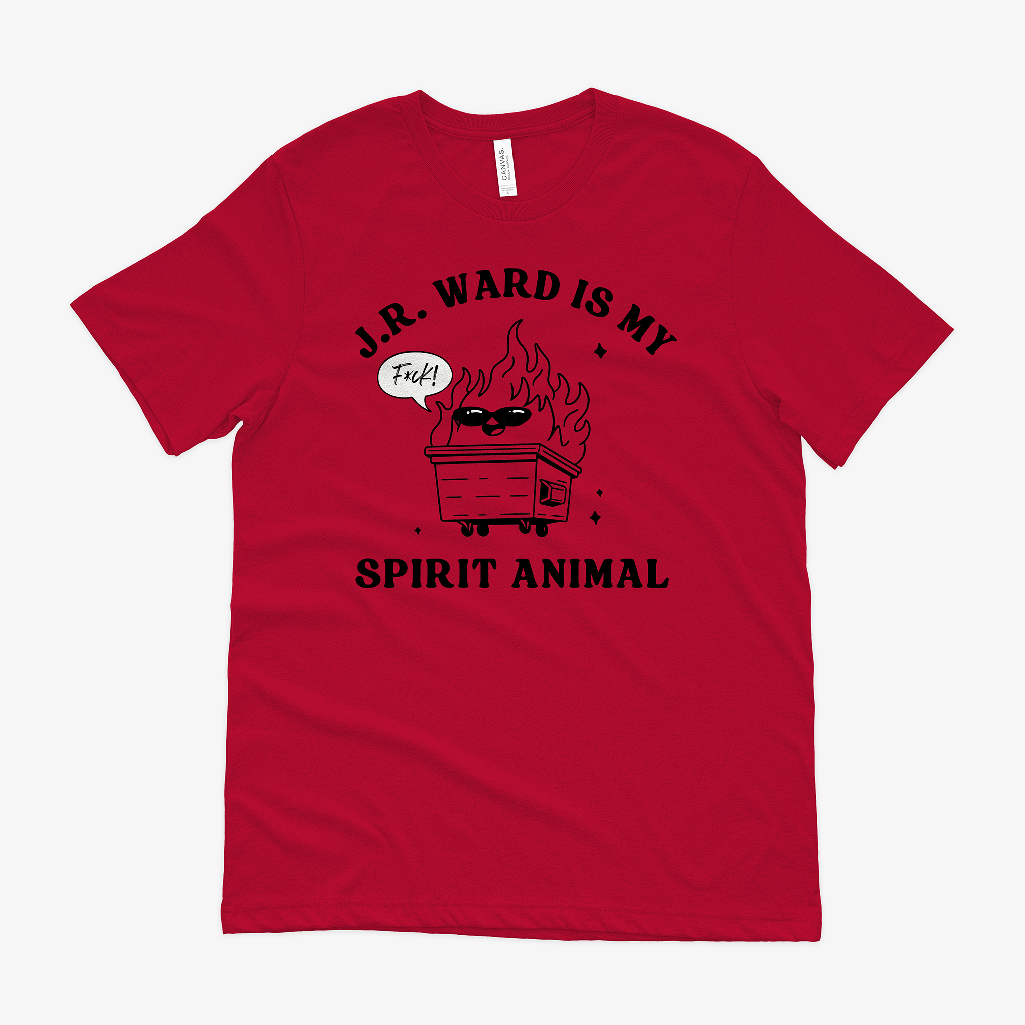 A red t-shirt featuring a black and white dumpster fire wearing sunglasses. A speech bubble says "F*ck!" and the words "J.R. Ward is my spirit animal" surround it.