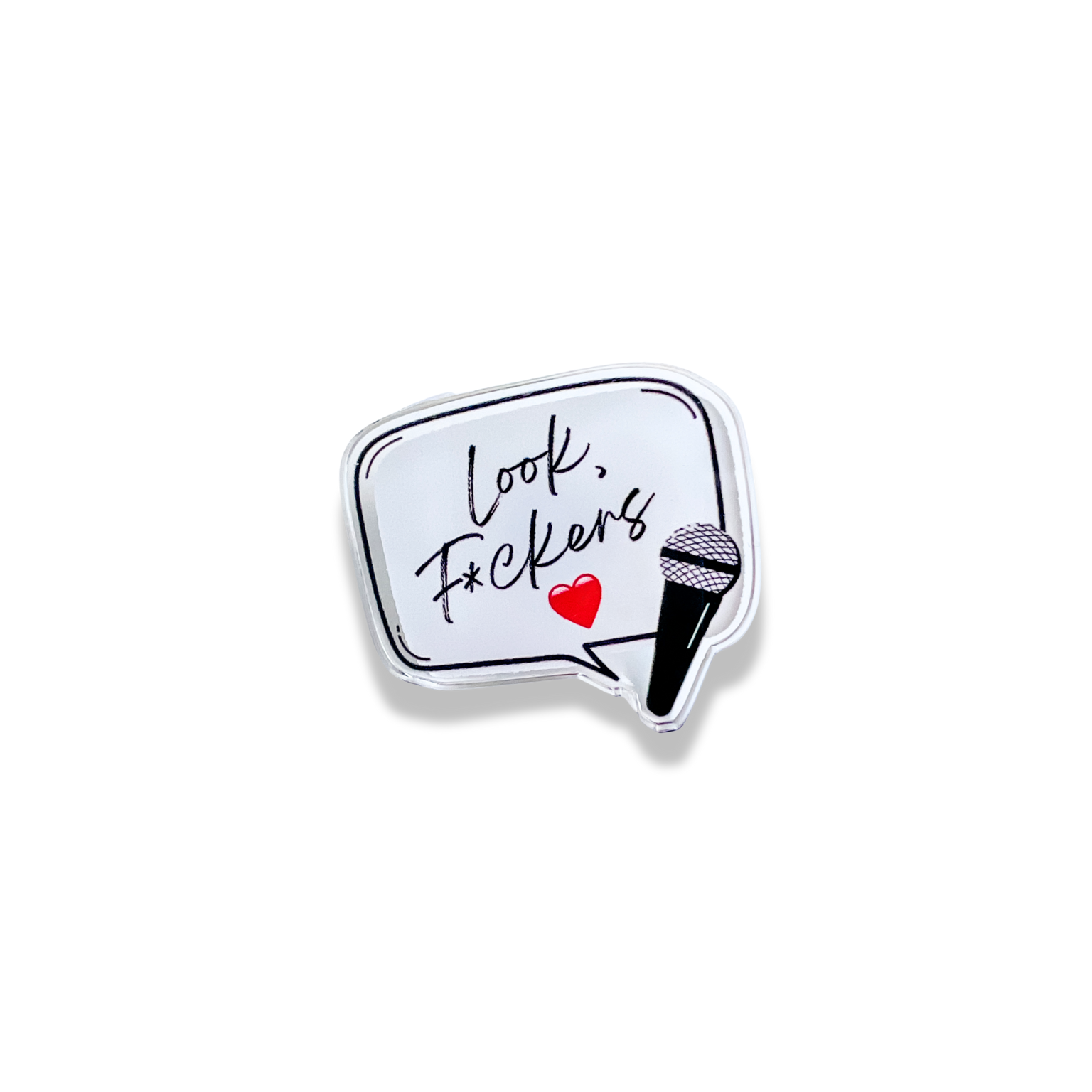 Speech bubble with microphone that says "Look, f*ckers"