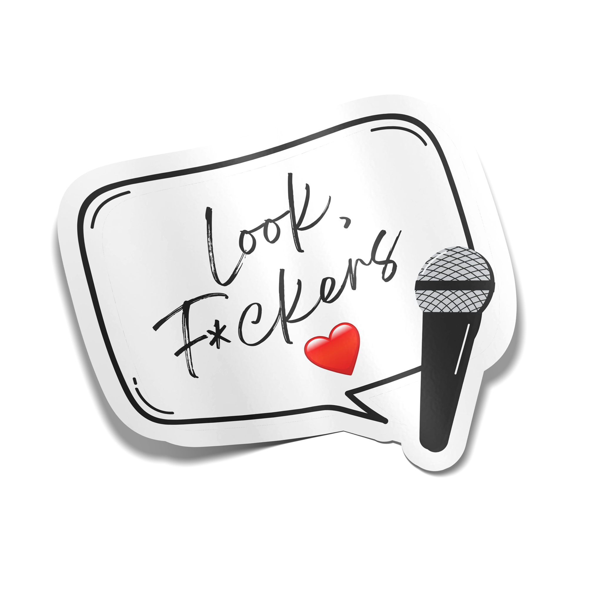 a white sticker of a speech bubble with a microphone and red emoji heart. The text reads "Look, F*ckers"