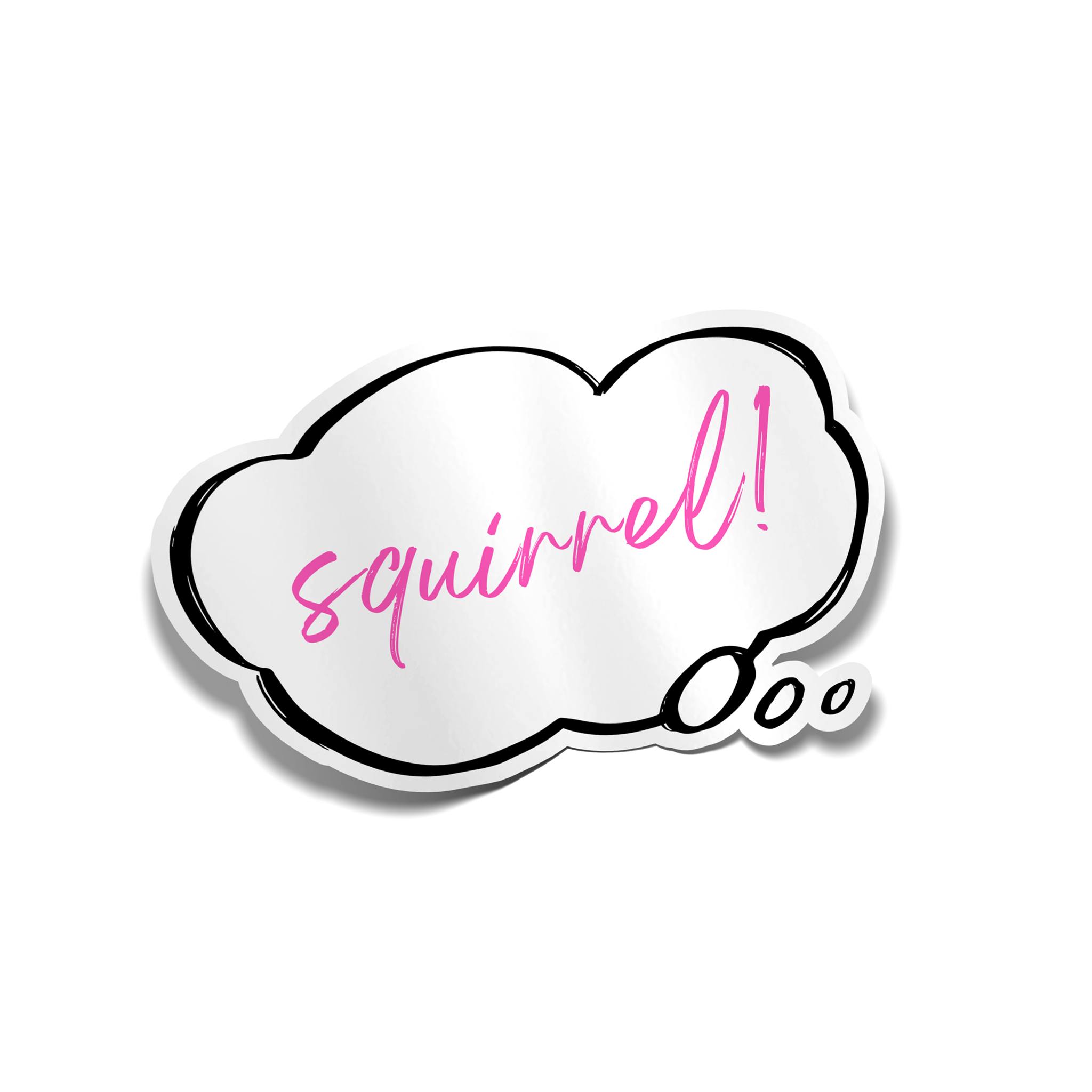 a thought bubble with the word "squirrel!" in hot pink