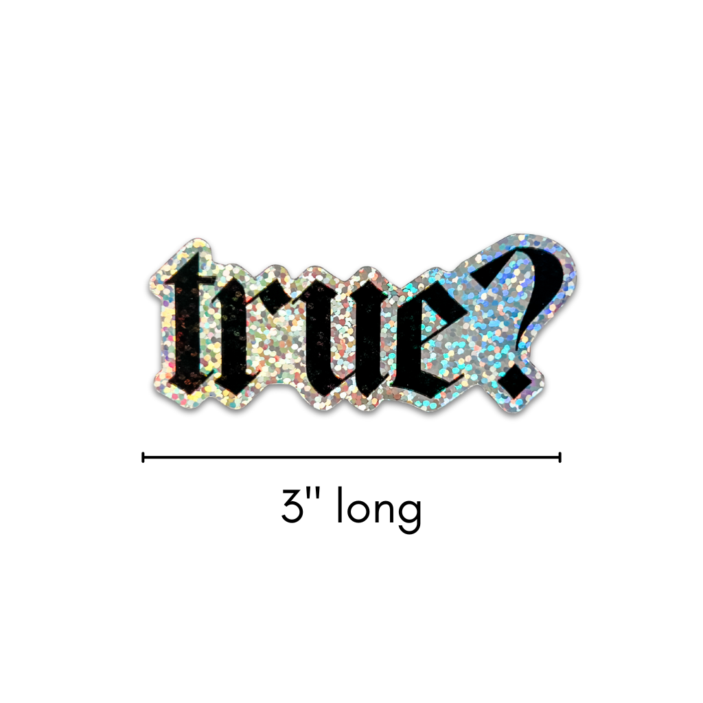 Glittery 'true?' sticker with a measurement label on a white background