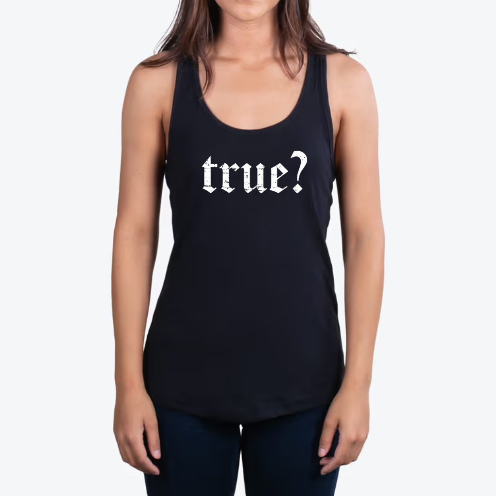 "True?" Women's Tank Top PRE-ORDER