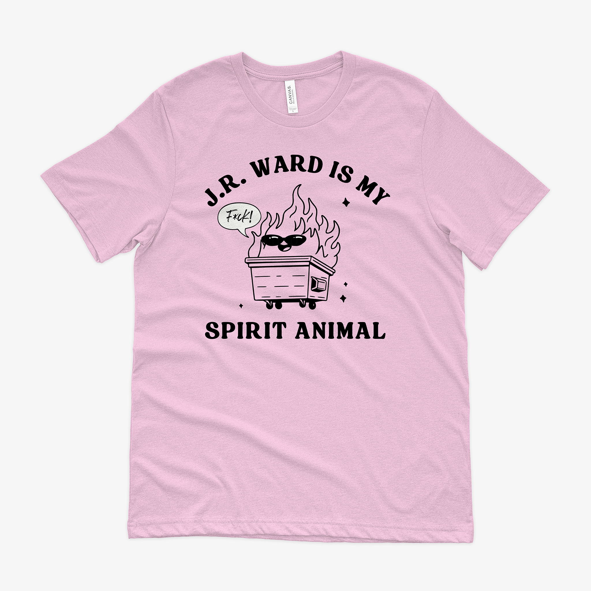 A pink t-shirt featuring a black and white dumpster fire wearing sunglasses. A speech bubble says "F*ck!" and the words "J.R. Ward is my spirit animal" surround it.